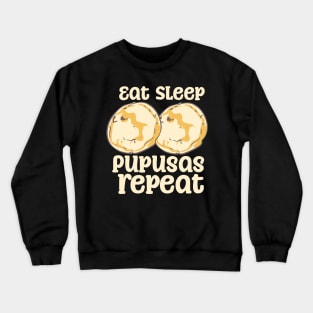 Eat Sleep Pupusas Repeat Crewneck Sweatshirt